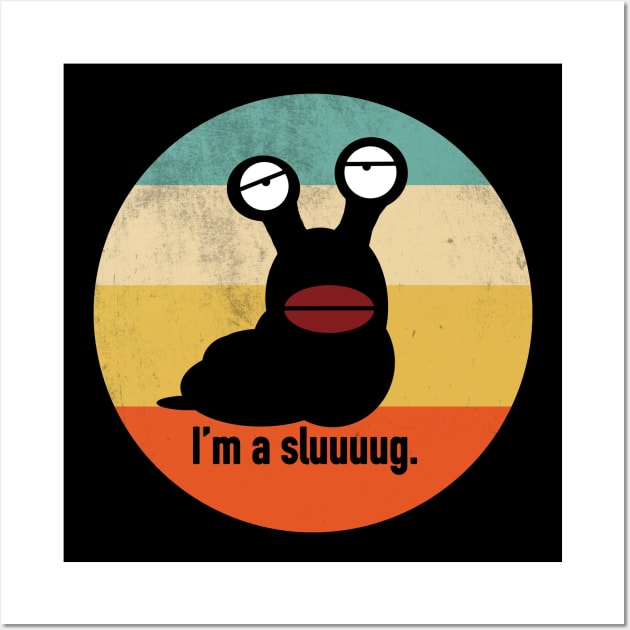 I'm a Sluuuuug. Wall Art by Thelmo